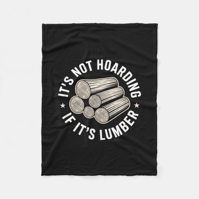 It’s Not Hoarding If It’s Timber Funny Collector Q Fleece Blanket (Front)