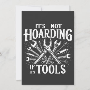 It’s Not Hoarding If It’s Tools Mechanic Handyman Invitation