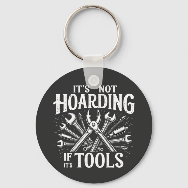 It’s Not Hoarding If It’s Tools Mechanic Handyman Key Ring (Front)