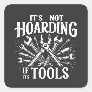 It’s Not Hoarding If It’s Tools Mechanic Handyman Square Sticker