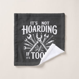 It’s Not Hoarding If It’s Tools Mechanic Handyman Wash Cloth