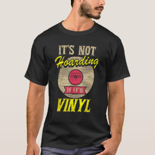 It s Not Hoarding If It s Vinyl 1 T-Shirt