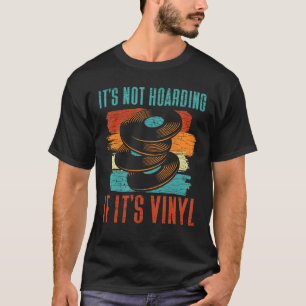 It s Not Hoarding If It s Vinyl T-Shirt