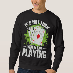 It´s not Luck when I m playing Skat Poker Sweatshirt