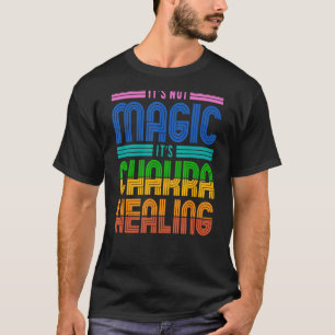 It s Not Magic It s Chakra Healing Spiritual Cryst T-Shirt