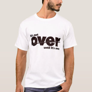 It’s Not Over - Maroon Bold Minimalist Design T-Shirt