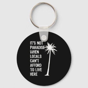 It’s Not Paradise When Locals Can’t Afford To Live Key Ring
