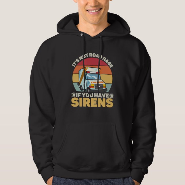 It s Not Road Rage If You Have Sirens Medical Emer Hoodie (Front)