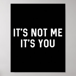 It’s Not You It’s Me Ironic Quote Insult  Poster