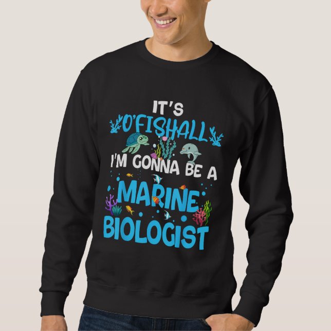 It s Ofishall  Future Marine Biologist Ocean Saver Sweatshirt (Front)