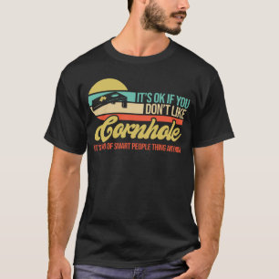 It s Ok If You Don t Like Cornhole T-Shirt