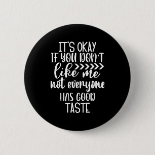 It’s Ok If You Don't Like Me. Not Everyone Has Goo 6 Cm Round Badge