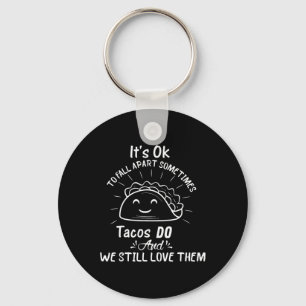 It’s Ok To Fall Apart Sometimes Tacos Do Mental He Key Ring