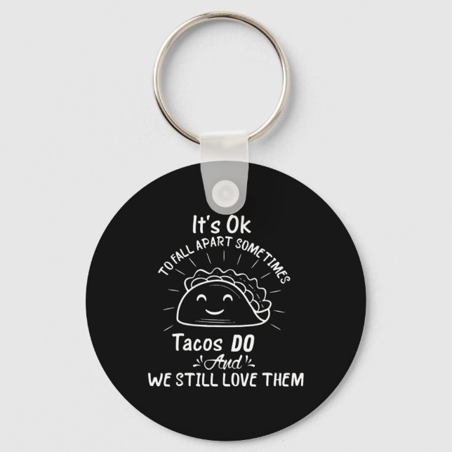 It’s Ok To Fall Apart Sometimes Tacos Do Mental He Key Ring (Front)