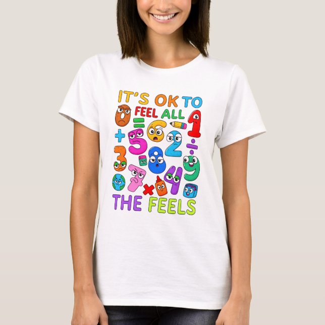 It’s OK to Feel All the Feels Maths T Shirt for Ki (Front)