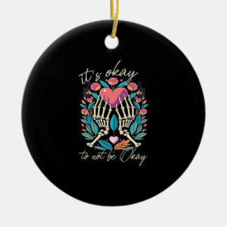 It’s Ok To Not Ok - Skeleton Hands With Heart Ceramic Ornament