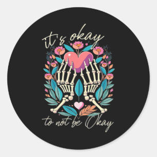 It’s Ok To Not Ok - Skeleton Hands With Heart Classic Round Sticker