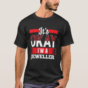 It s Okay I m A JEWELLER for JEWELLERS T-Shirt