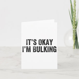 It’s Okay I’m Bulking Gym Weightlifter Bodybuilder Card