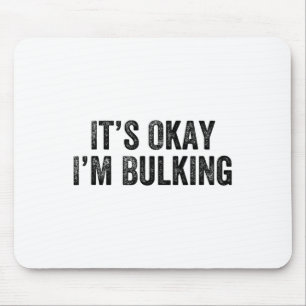 It’s Okay I’m Bulking Gym Weightlifter Bodybuilder Mouse Pad