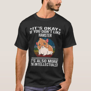 It s Okay If You Don t Like Hamster T-Shirt