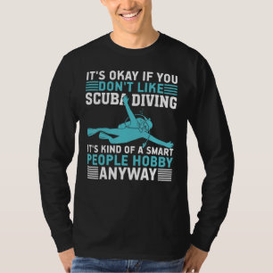 It`s Okay if you don`t like Scuba Diving T-Shirt