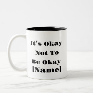 It’s Okay Not To Be Okay Mug –Custom Mental Health