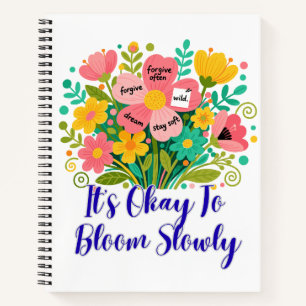 It’s Okay To Bloom Slowly Notebook