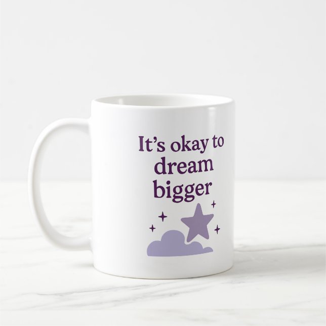 It’s okay to dream bigger - Mug (Left)