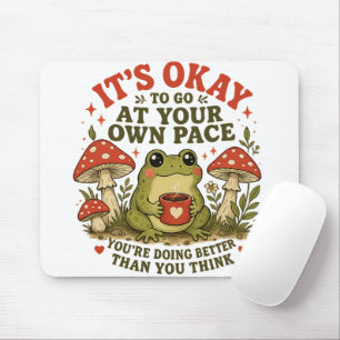 It’s Okay to Go at Your Own Pace – Cute Frog Self- Mouse Pad