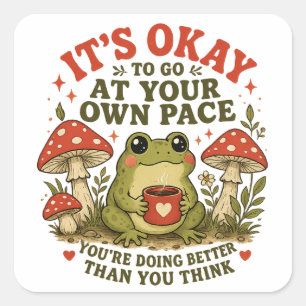 It’s Okay to Go at Your Own Pace – Cute Frog Self- Square Sticker