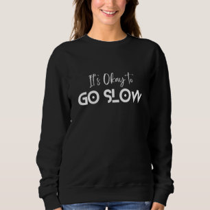 It’s Okay to Go Slow – Minimal Motivation Quote Sweatshirt