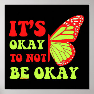 IT"S OKAY TO NOT BE OKAY butterfly Poster