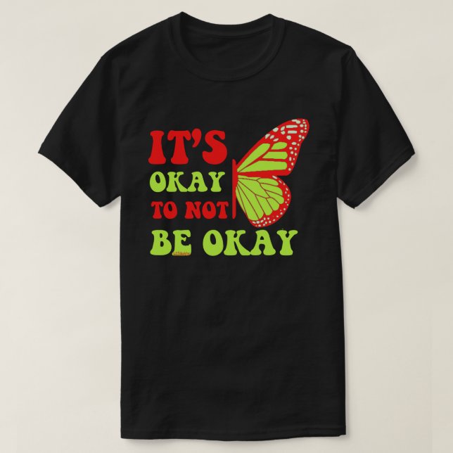 IT"S OKAY TO NOT BE OKAY butterfly                 T-Shirt (Design Front)