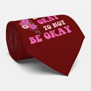 IT"S OKAY TO NOT BE OKAY floral Tie