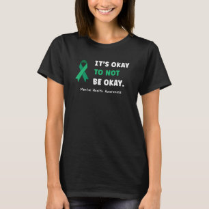 It s Okay To Not Be Okay Mental Health Awareness T-Shirt