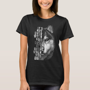 It S Over When You Quit Motivation Quote For Your  T-Shirt