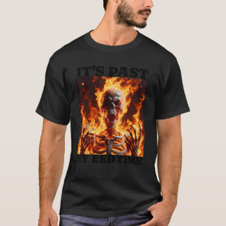 It s Past My Bedtime Funny Skeleton Meme Flames Ir T-Shirt
