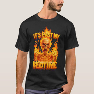 It_s Past My Bedtime Funny Skeleton Meme Flames Ir T-Shirt