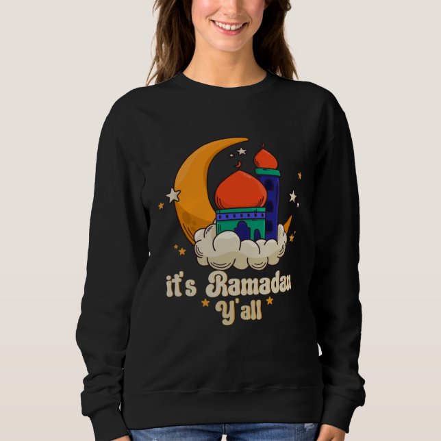 It s Ramadan Y all Ramadan Mubarak Fasting Muslim  Sweatshirt (Front)