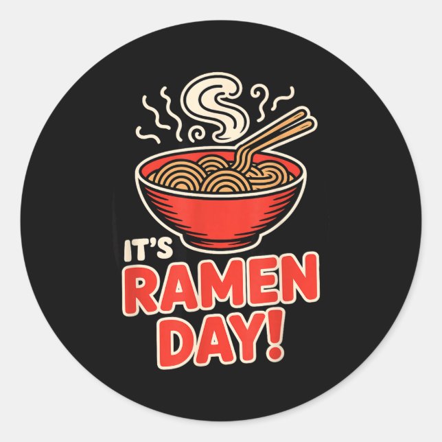 It’s Ramen Day Asian Food Noodles Soup Bowl Cuisin Classic Round Sticker (Front)