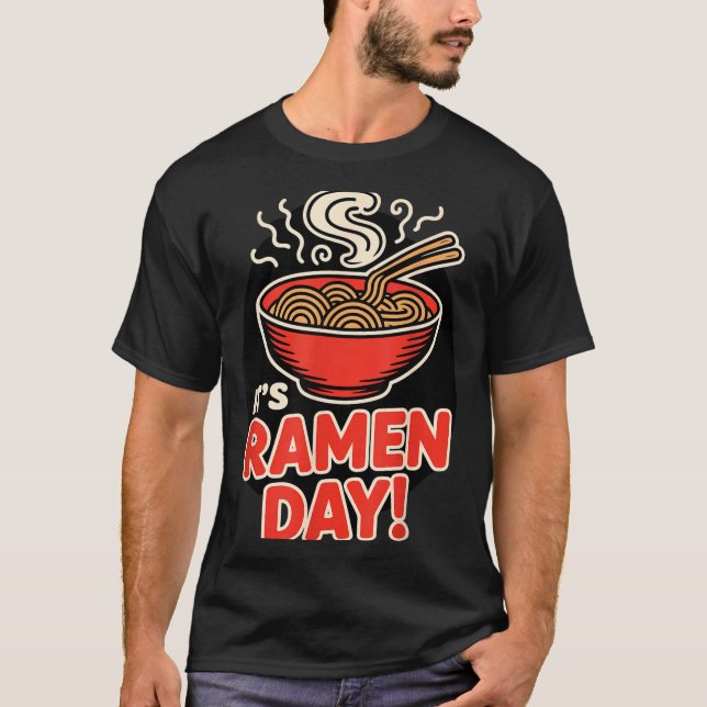 It’s Ramen Day Asian Food Noodles Soup Bowl Cuisin T-Shirt (Front)