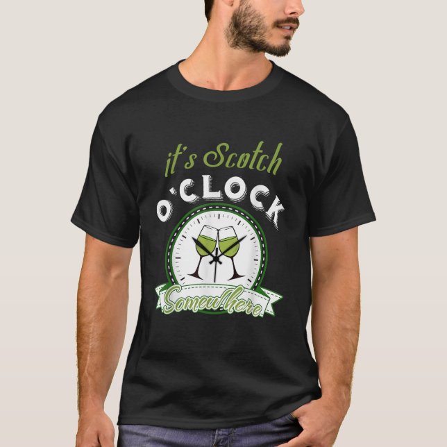 It s Scotch O Clock somewhere Funny Scotch Drinker T-Shirt (Front)