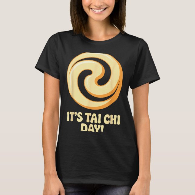 It’s Tai Chi Day Martial Arts Wellness Meditation  T-Shirt (Front)
