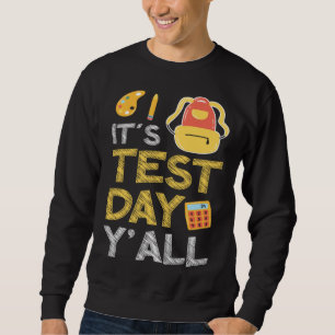 It s Test Day Y all Education Preschool School Tea Sweatshirt