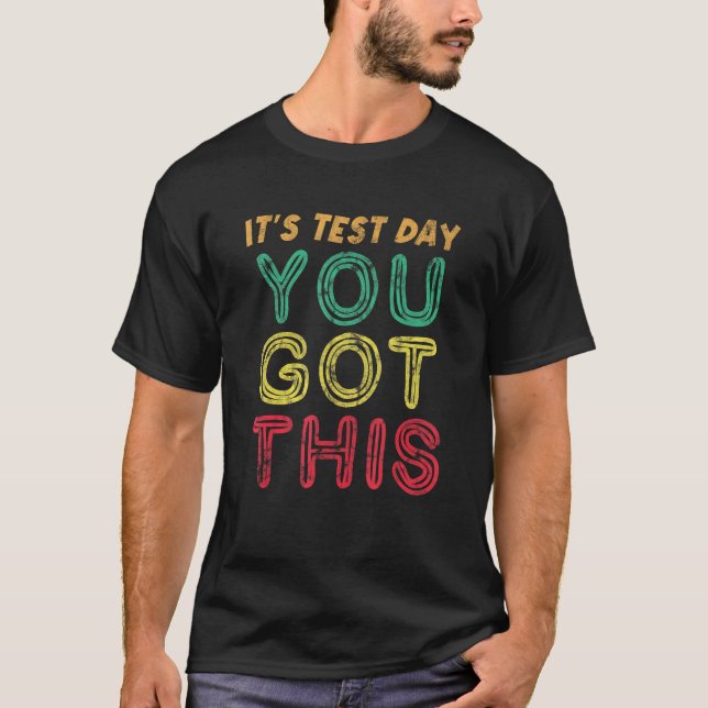 It s Test Day You Got This School Teacher Student T-Shirt (Front)