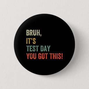 It’s Test Day You Got This Test Day Funny Bro Meme 6 Cm Round Badge