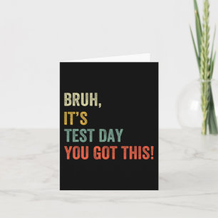 It’s Test Day You Got This Test Day Funny Bro Meme Card
