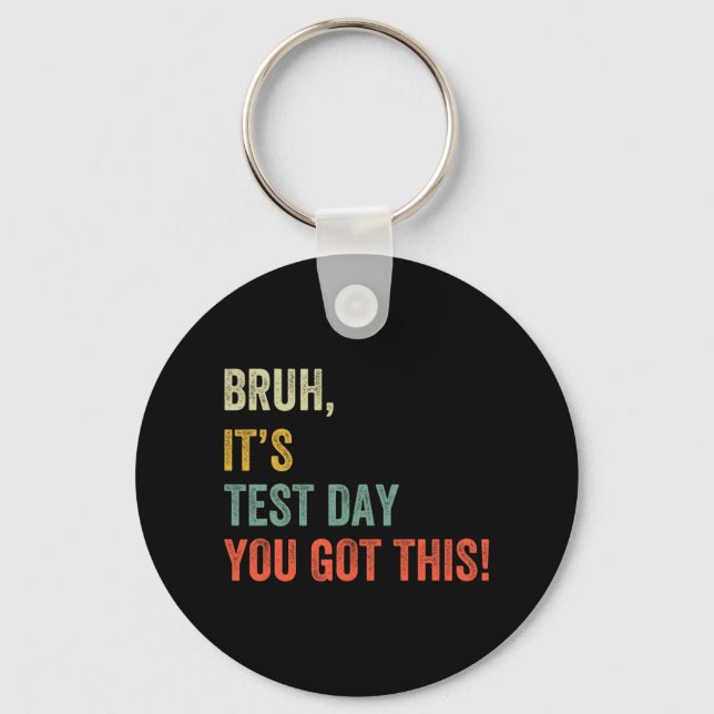 It’s Test Day You Got This Test Day Funny Bro Meme Key Ring (Front)