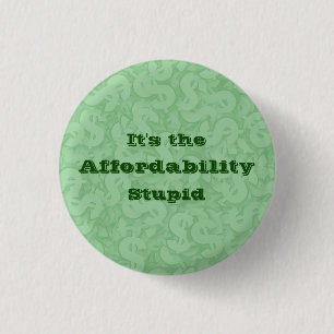 It’s the Affordability Stupid 3 Cm Round Badge